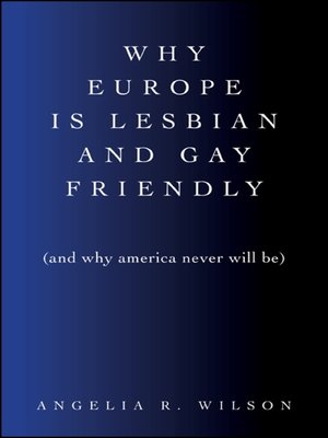 cover image of Why Europe Is Lesbian and Gay Friendly (and Why America Never Will Be)